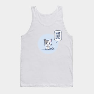 Not right meow Tank Top